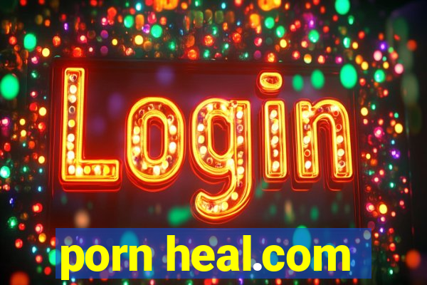 porn heal.com